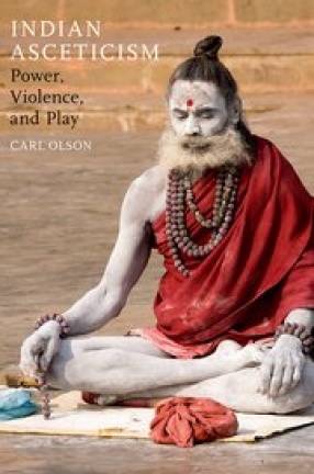 Indian Asceticism: Power, Violence and Play