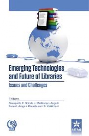 Emerging Technologies and Future of Libraries: Issues and Challenges