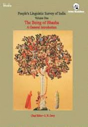 People's Linguistic Survey of India: Volume One: The Being of Bhasha: A General Introduction