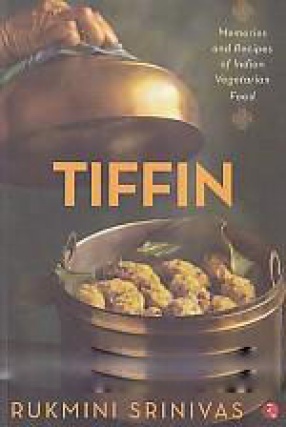 Tiffin: Memories and Recipes of Indian Vegetarian Food