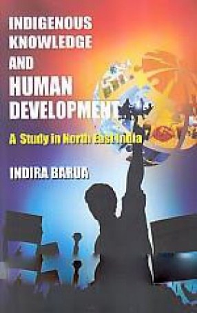 Indigenous Knowledge and Human Development: A Study in North East India