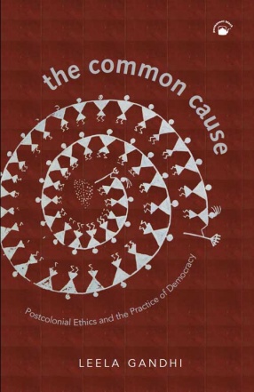 The Common Cause: Postcolonial Ethics and the Practice of Democracy