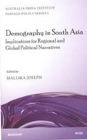 Demography in South Asia and Implications for Regional and Global Political Narratives