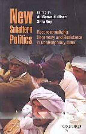 New Subaltern Politics: Reconceptualizing Hegemony and Resistance in Contemporary India