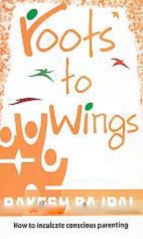 Roots to Wings: Case Studies and Counseling Methods to Practice Conscious Parenting