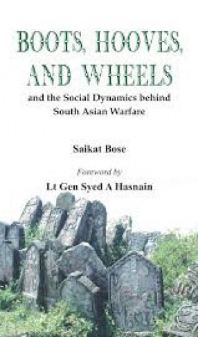 Boots, Hooves, and Wheels: And the Social Dynamics Behind South Asian Warfare