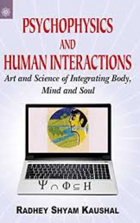 Psychophysics and Human Interactions: Art and Science of Integrating Body, Mind and Soul