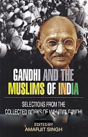 Gandhi and the Muslims of India: Selections from the Collected Works of Mahatma Gandhi