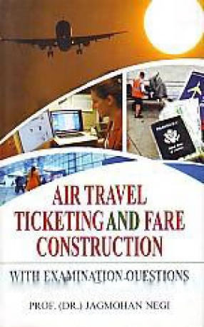 Air Travel Ticketing and Fare Construction: With Examination Questions