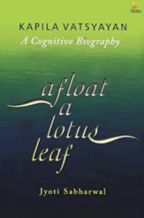 Afloat a Lotus Leaf: Kapila Vatsyayan: A Cognitive Biography