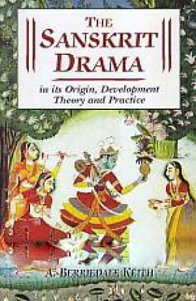 The Sanskrit Drama in Its Origin, Development, Theory & Practice