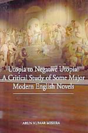 Utopia to Negative Utopia: A Critical Study of Some Major Modern English Novels