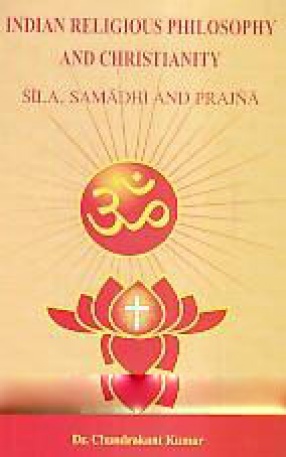 Indian Religious Philosophy and Christianity: Sila, Samadhi and Prajna