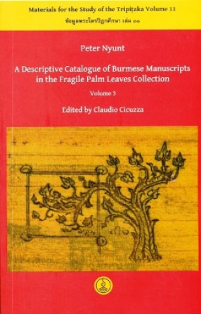 A Descriptive Catalogue of Burmese Manuscripts in the Fragile Palm Leaves Collection (In 3 Volumes)