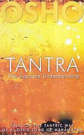 Tantra: The Supreme Understanding: Talks on the Tantric Way of Tilopa's Song of Mahamudra