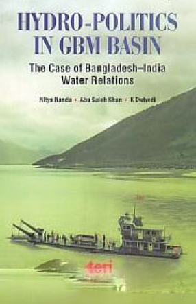 Hydro-Politics in GBM Basin: The Case of Bangladesh-India Water Relations