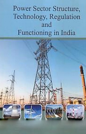 Power Sector Structure, Technology, Regulation and Functioning in India (In 2 Volumes)