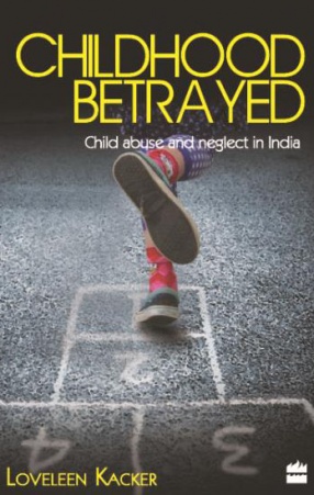 Childhood Betrayed: An Indian Treatise on Child Abuse and Neglect