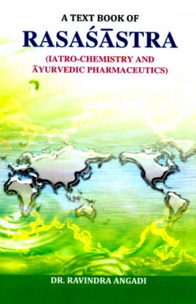 A Text Book of Rasasastra: Iatro-Chemistry and Ayurvedic Pharmaceutics