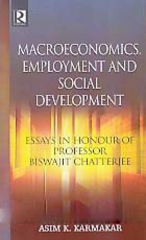 Macroeconomics, Employment and Social Development: Essays in Honour of Professor Biswajit Chatterjee