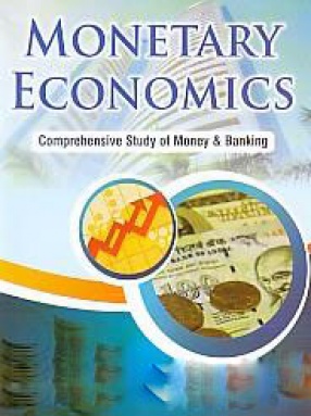 Monetary Economics: Comprehensive Study of Money & Bannking