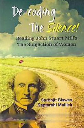 De-Coding the Silence!: Reading John Stuart Mill's the Subjection of Women