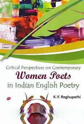 Critical Perspectives on Contemporary Women Poets in Indian English Poetry