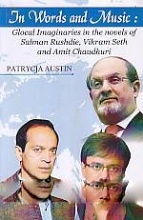 In Words and Music: Glocal Imaginaries in the Novels of Salman Rushdie, Vikram Seth and Amit Chaudhuri