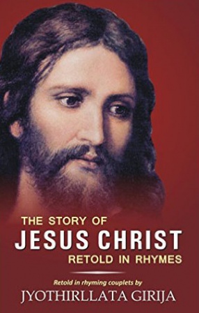 The Story of Jesus Christ Retold in Rhymes