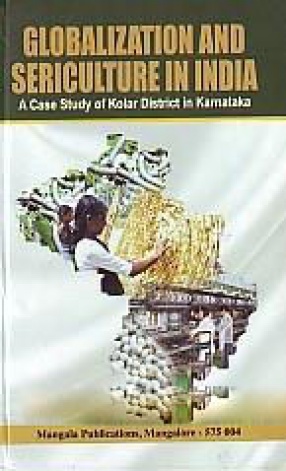 Globalization and Sericulture in India: A Case Study of Kolar District in Karnataka 