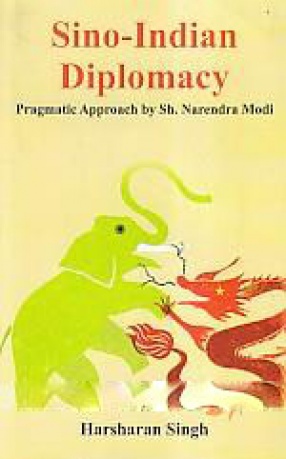 Sino-Indian Diplomacy: Pragmatic Approach by Sh. Narendra Modi