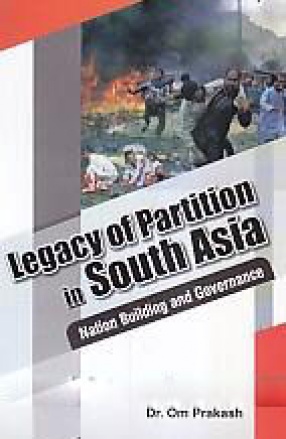 Legacy of Partition in South Asia: Nation Building and Governance