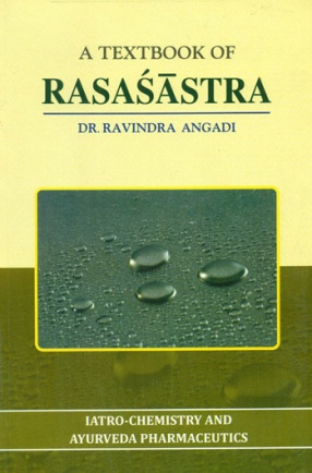 A Textbook of Rasasastra: Iatro-Chemistry and Ayurveda Pharmaceutics