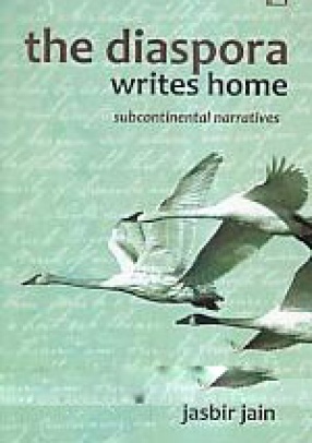 The Diaspora Writes Home: Subcontinental Narratives