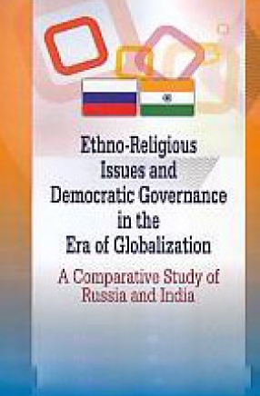 Ethno-Religious Issues and Democratic Governance in the Era of Globalization: A Comparative Study of Russia and India