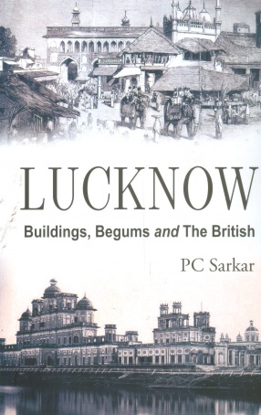 Lucknow: Buildings, Begums and the British