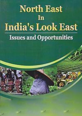 North East in India's Look East: Issues and Opportunities