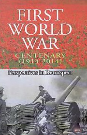 First World War Centenary (1914-2014): Perspectives in Retrospect