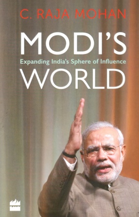 Modi's World: Expanding India's Sphere of Influence