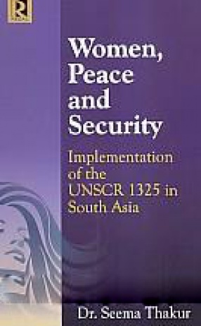 Women Peace and Security: Implementation of the UNSCR 1325 in South Asia