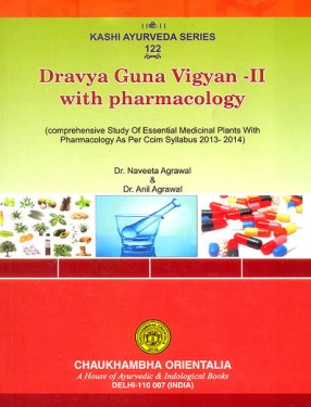 Dravya Guna Vigyan-II with Pharmacology: Comprehensive Study of Essential Medicinal Plants with Pharmacology as Per CCIM Syllabus 2013-2014