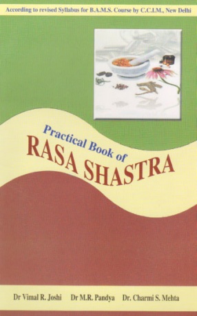 Practical Book of Rasa Sastra: Beneficial for Ayurvedic Students and Manufacturer of Ayurvedic Drugs