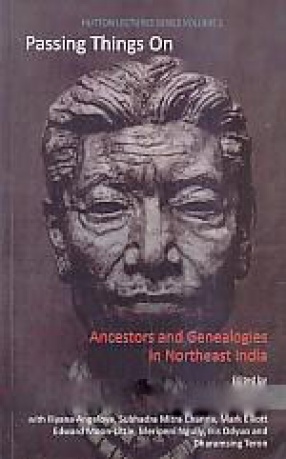 Passing Things On: Ancestors and Genealogies in Northeast India