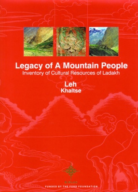 Legacy of A Mountain People: Inventory of Cultural Resources of Ladakh  (In 4 Volumes)