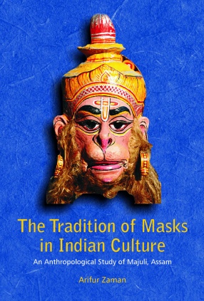 The Tradition of Masks in Indian Culture: An Anthropological Study of Majuli, Assam