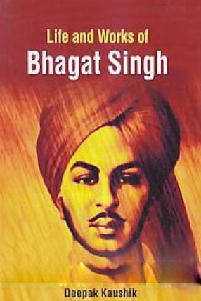 Life and Works of Bhagat Singh