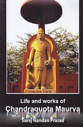 Life and Works of Chandragupta Maurya