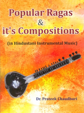 Popular Ragas and It's Compositions: In Hindustani Instrumental Music