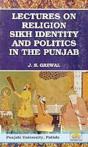 Lectures on Religion, Sikh Identity and Politics in the Punjab
