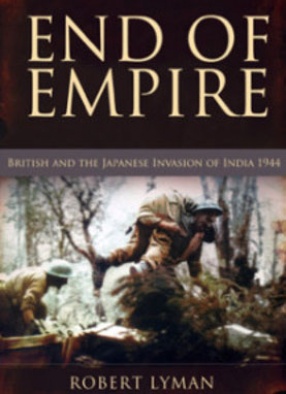 End of Empire: British and the Japanese Invasion of India 1944